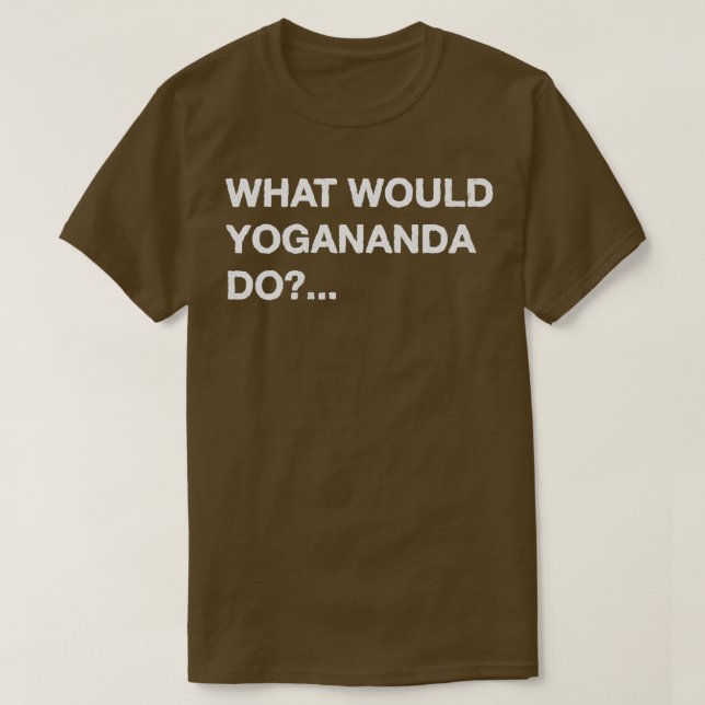 What Would Yogananda Do T-Shirt (Design Front)