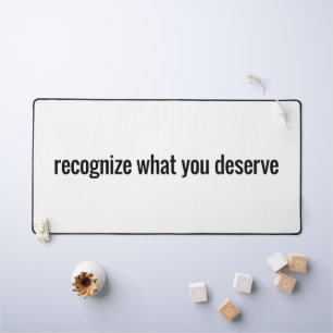 What You Deserve Desk Mat