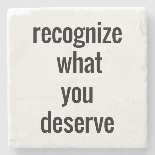 What You Deserve Marble Stone Coaster (Front)