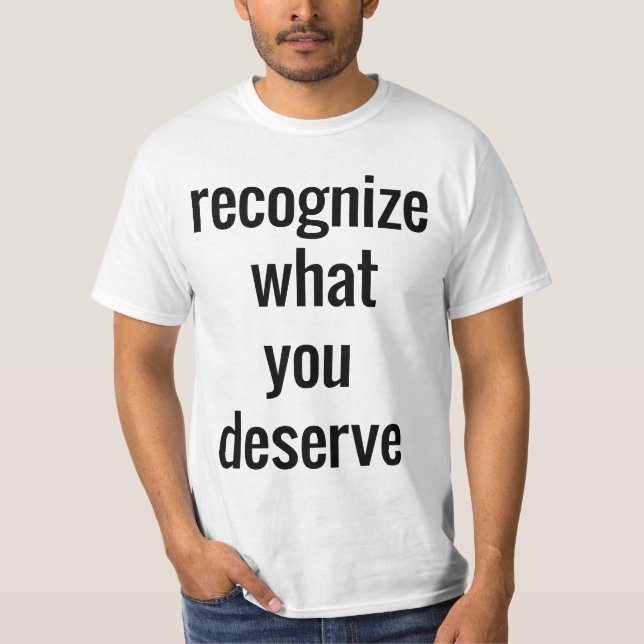 What You Deserve Men's Value T-Shirt (Front)