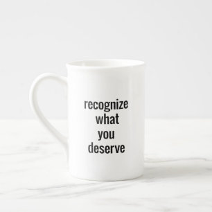 What You Deserve Speciality Mug