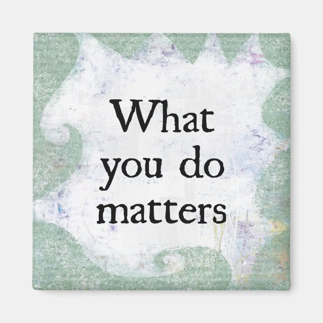 What You Do Matters Refrigerator Magnet (Front)