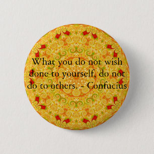What you do not wish done to yourself, do not do.. 6 cm round badge