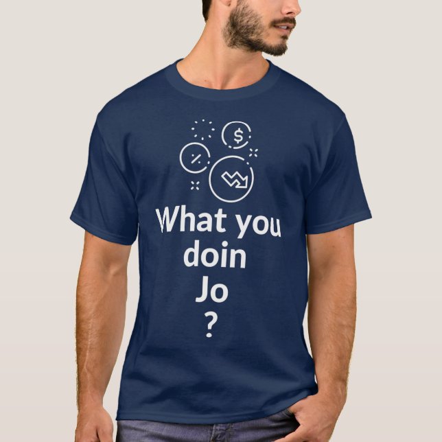 What you doin T-Shirt (Front)