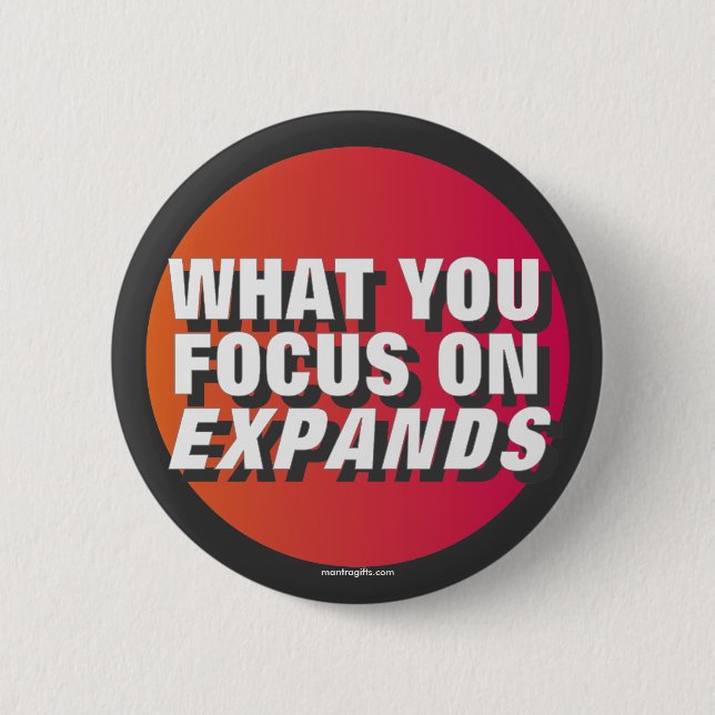 What You Focus on Expands 6 Cm Round Badge (Front)