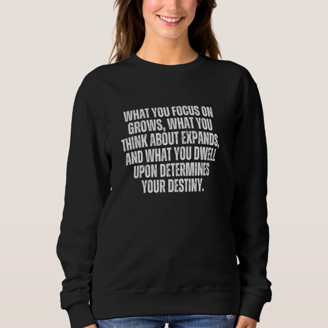 What you focus on grows what you think about expan sweatshirt (Front)