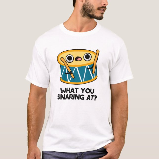 What You Snaring At Funny Drummer Drum Pun  T-Shirt (Front)