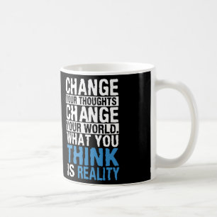 What You Think Is Reality - Motivational Coffee Mug