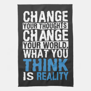 What You Think Is Reality - Motivational Tea Towel
