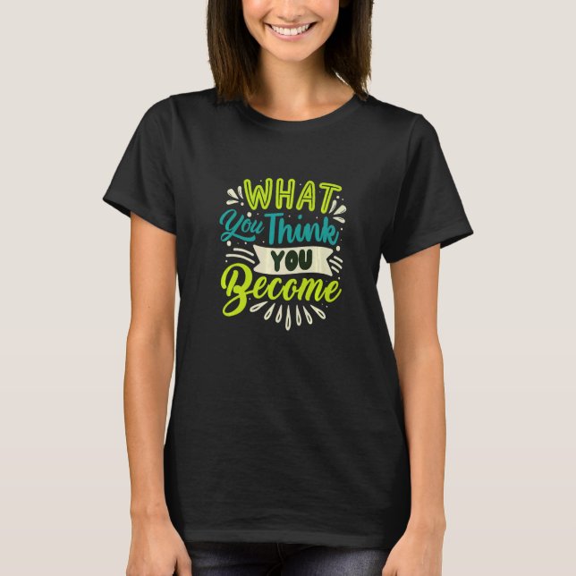 What You Think You Become Meditate Think   T-Shirt (Front)