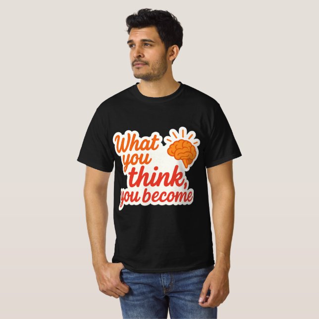 What You Think, You Become T-Shirt (Front Full)