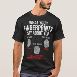 What Your Fingerprints Say Forensics Forensic Scie T-Shirt