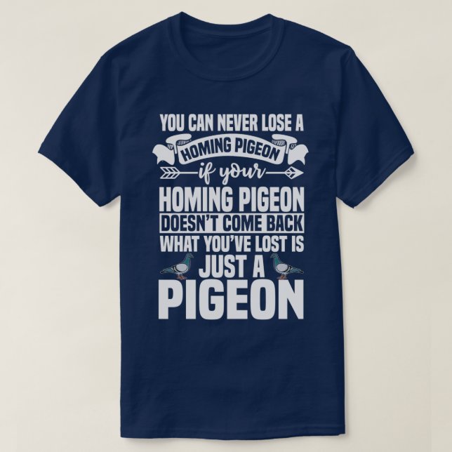 What Youx27ve Lost Is Just A Pigeon T-Shirt (Design Front)