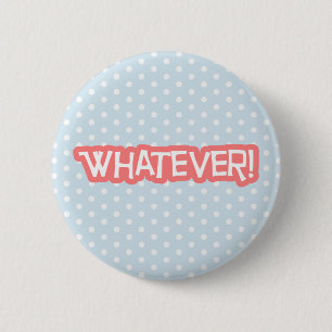 Whatever 6 Cm Round Badge