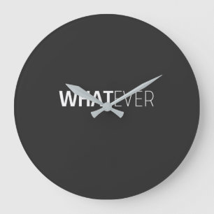 'WHATEVER' BLACK LARGE CLOCK