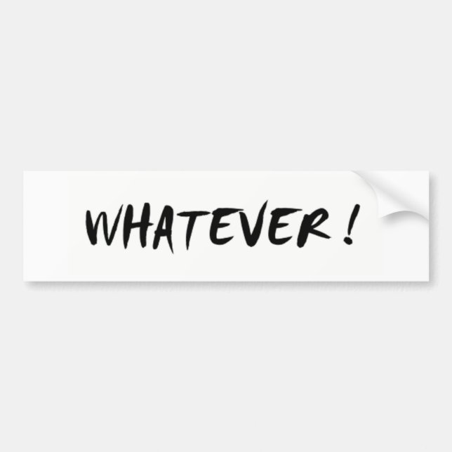 Whatever ! bumper sticker (Front)