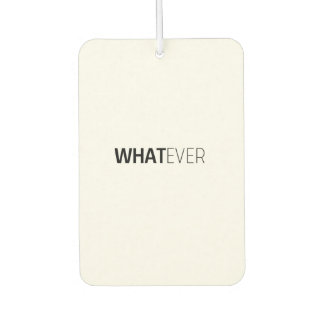 'WHATEVER' CAR AIR FRESHENER