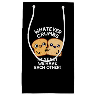 Whatever Crumbs We Have Each Other Dark BG Small Gift Bag
