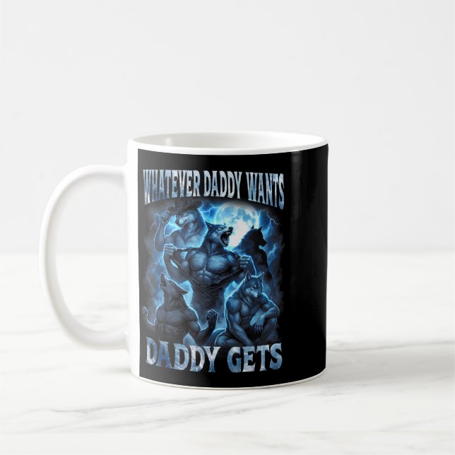 Whatever Daddy Wants Daddy Gets Funny Alpha Wolf Coffee Mug (Left)