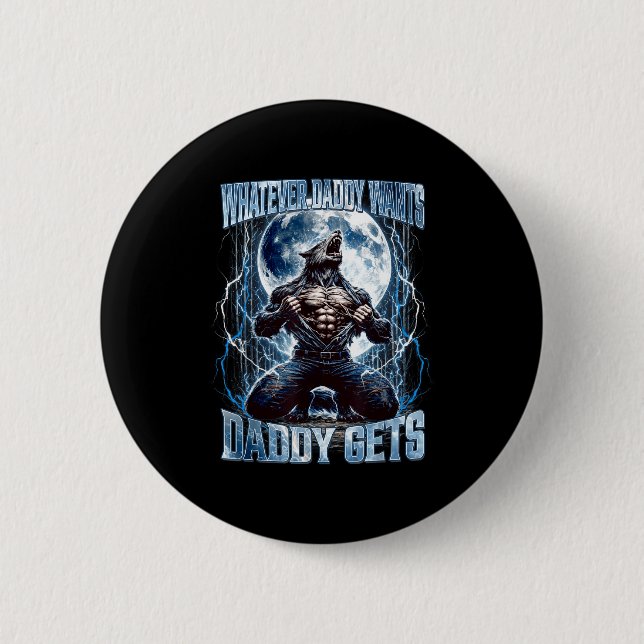 Whatever Daddy Wants Daddy Gets Funny Alpha Wolf M 6 Cm Round Badge (Front)