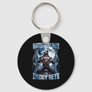 Whatever Daddy Wants Daddy Gets Funny Alpha Wolf M Key Ring