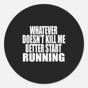 Whatever Doesn't Kill Me Better Start Running Moti Classic Round Sticker