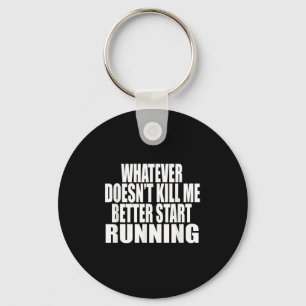 Whatever Doesn't Kill Me Better Start Running Moti Key Ring