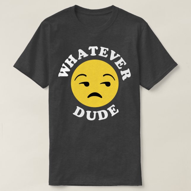 Whatever Dude 1 T-Shirt (Design Front)