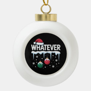 Whatever Family Christmas Pajamas Matching Xmas Ceramic Ball Christmas Ornament
