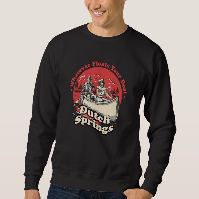 Whatever Floats Your Boat Dutch Springs Sayings Pe Sweatshirt (Front)