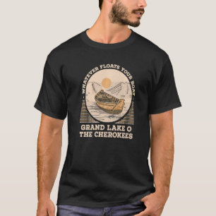 Whatever Floats Your Boat Grand Lake o' The Cherok T-Shirt