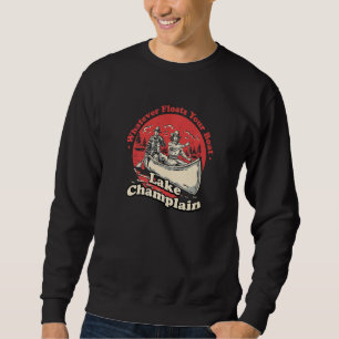 Whatever Floats Your Boat Lake Champlain Sayings N Sweatshirt