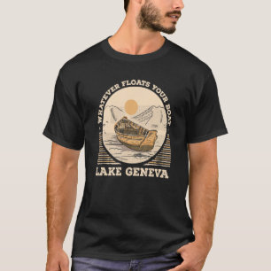 Whatever Floats Your Boat Lake Geneva Motivational T-Shirt