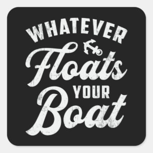 Whatever Floats Your Boat Sailing Boating Sailboat Square Sticker