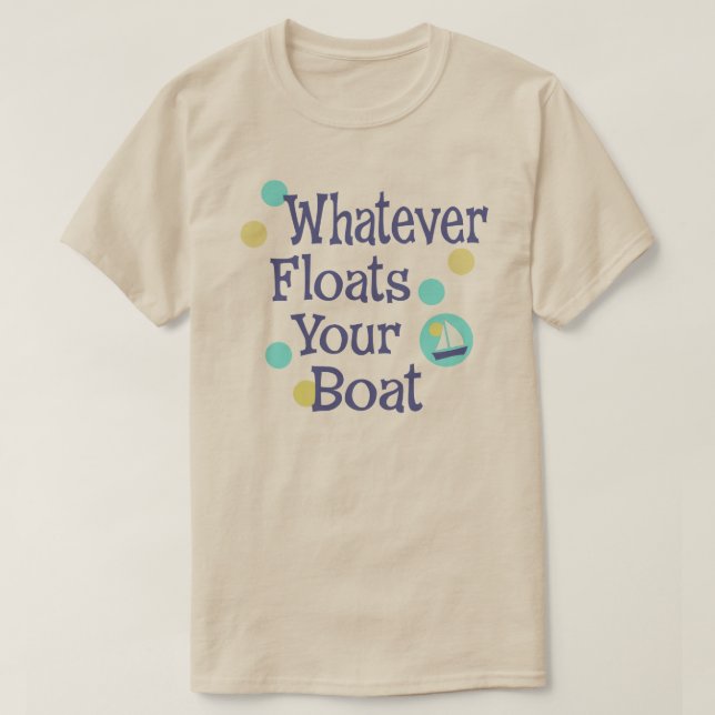 Whatever Floats Your Boat shirt (Design Front)
