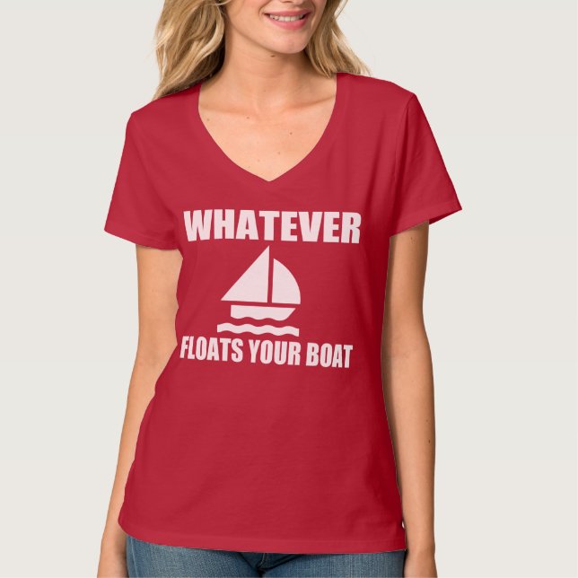 WHATEVER FLOATS YOUR BOAT T-Shirt (Front)