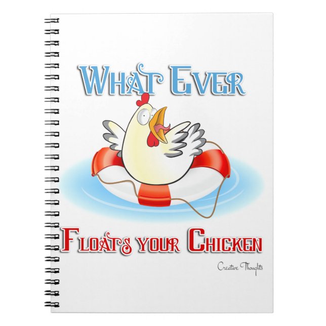 Whatever Floats Your Chicken 2 Spiral Notebook (Front)