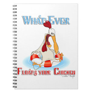 Whatever Floats Your Chicken Spiral Notebook