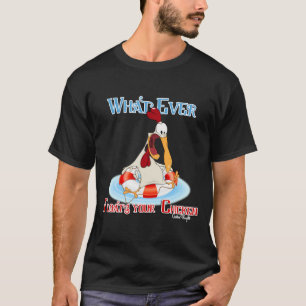 Whatever Floats Your Chicken T-Shirt
