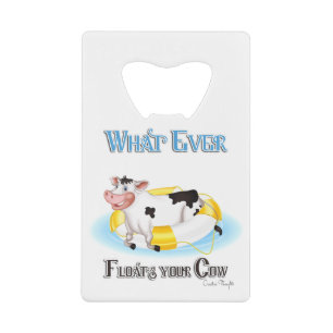 Whatever Floats Your Cow