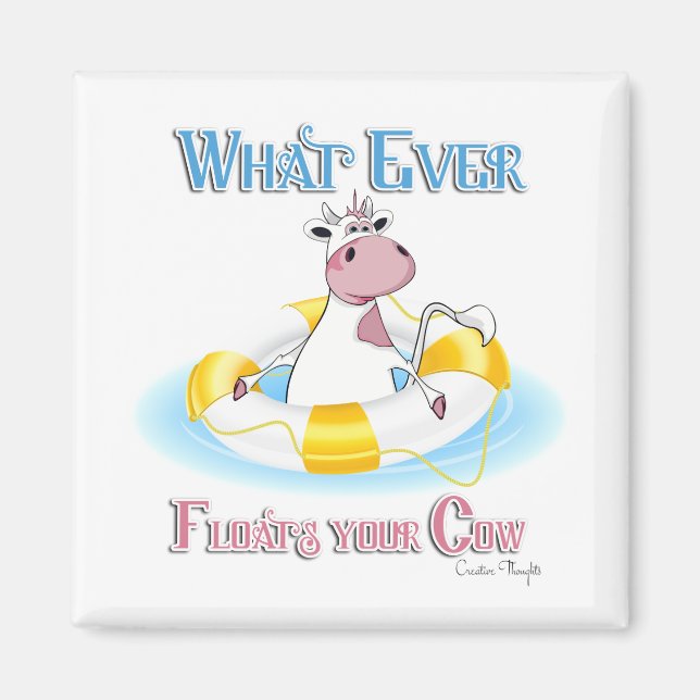 Whatever Floats Your Cow 2 Magnet (Front)