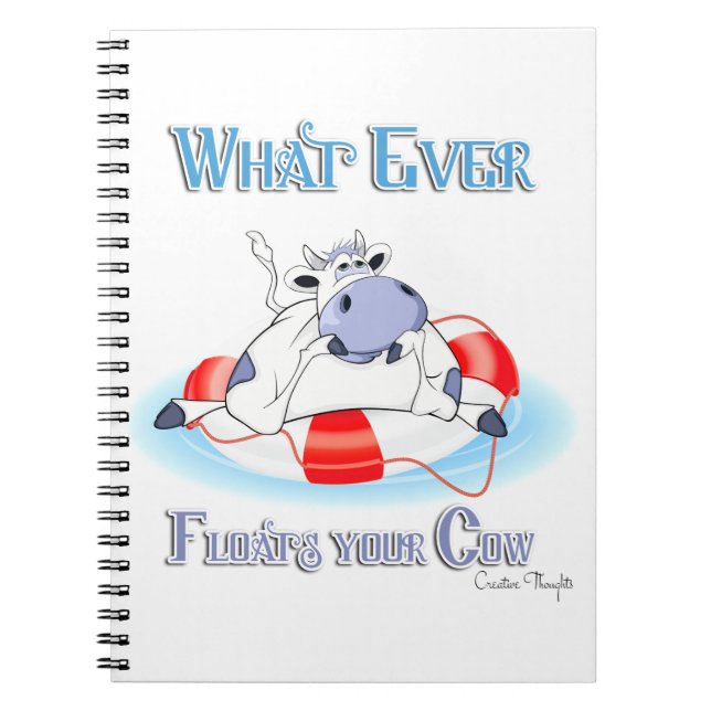 Whatever Floats Your Cow 3 Spiral Notebook (Front)