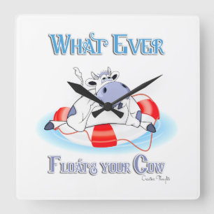 Whatever Floats Your Cow 3 Square Wall Clock