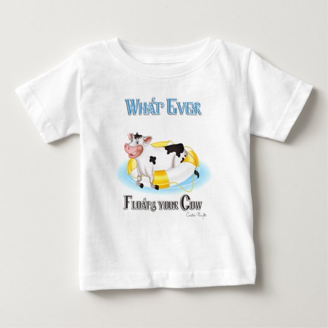 Whatever Floats Your Cow Baby T-Shirt (Front)