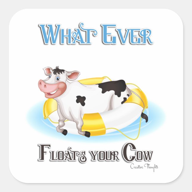 Whatever Floats Your Cow Square Sticker (Front)