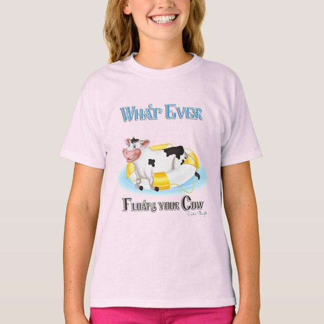 Whatever Floats Your Cow T-Shirt (Front)