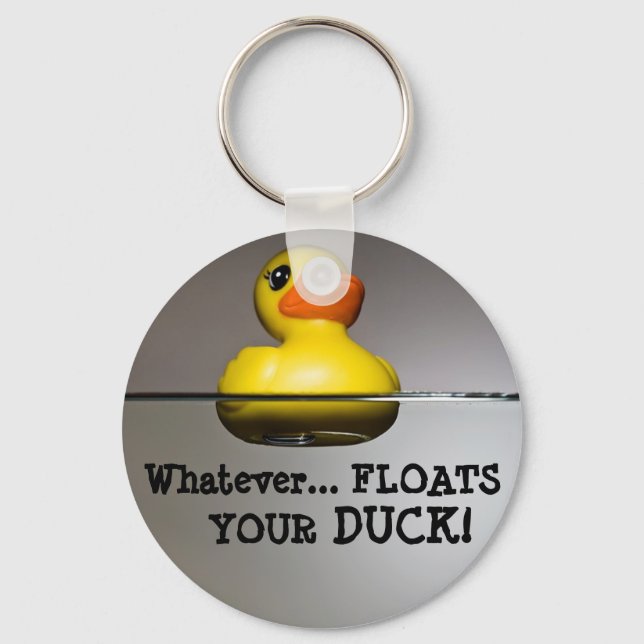 Whatever... FLOATS YOUR DUCK! Key Ring (Front)