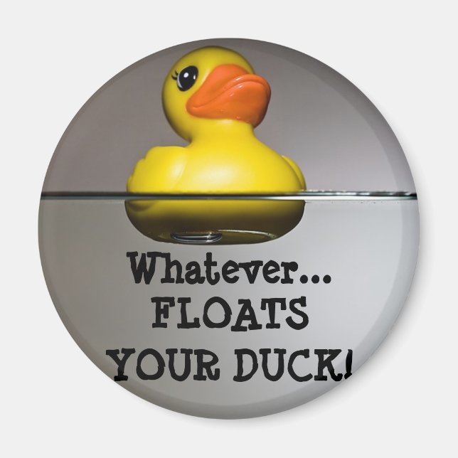 Whatever... FLOATS YOUR DUCK! Magnet (Front)