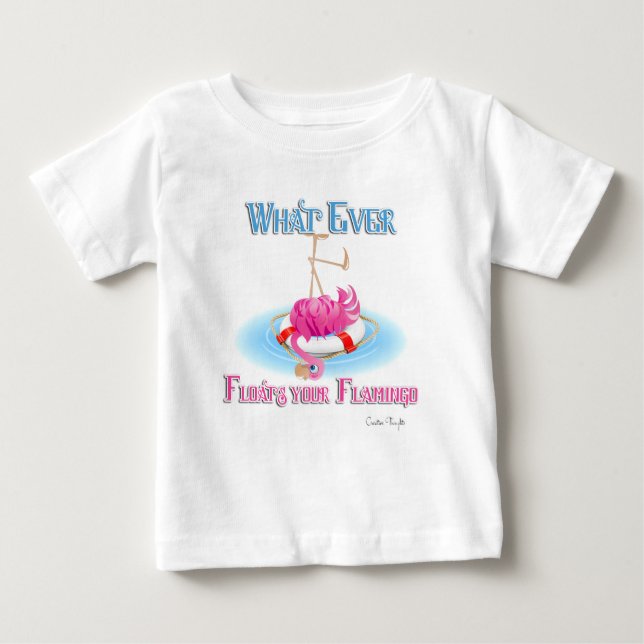 Whatever Floats Your Flamingo Baby T-Shirt (Front)