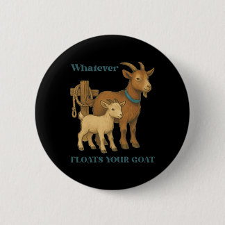 Whatever Floats Your Goat Farm Animal _1 6 Cm Round Badge